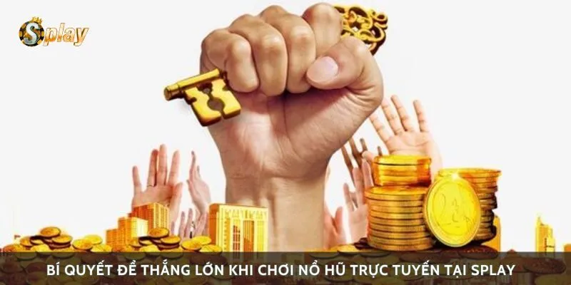 Bí quyết để thắng lớn khi chơi nổ hũ trực tuyến tại Splay