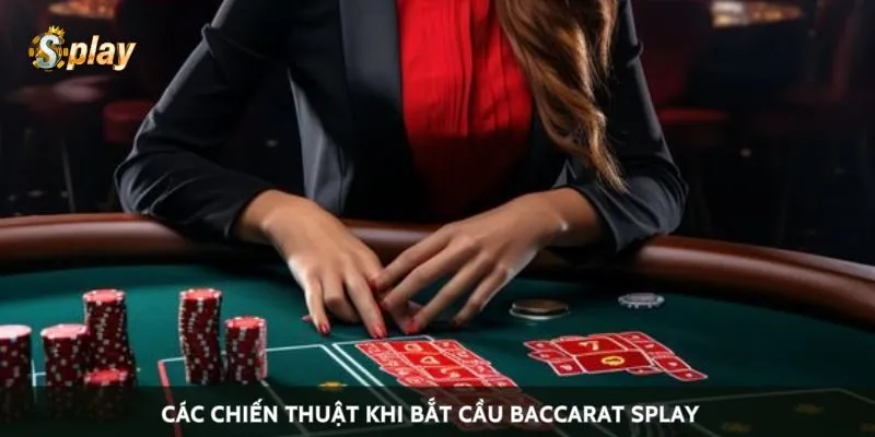 Các chiến thuật khi bắt cầu baccarat Splay