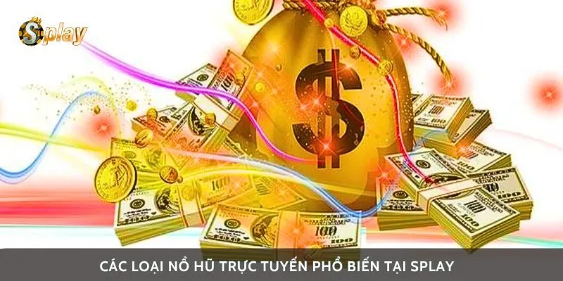 Các loại nổ hũ trực tuyến phổ biến tại Splay