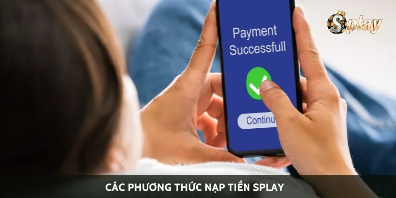 Các phương thức nạp tiền Splay