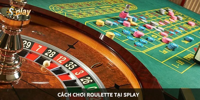 Cách chơi Roulette tại Splay