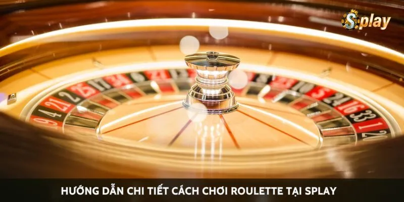 Hướng dẫn chi tiết cách chơi roulette tại Splay