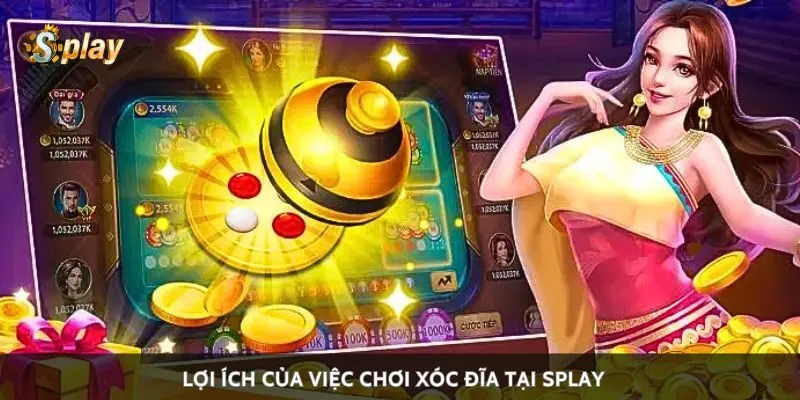 Lợi ích của việc chơi xóc đĩa tại Splay