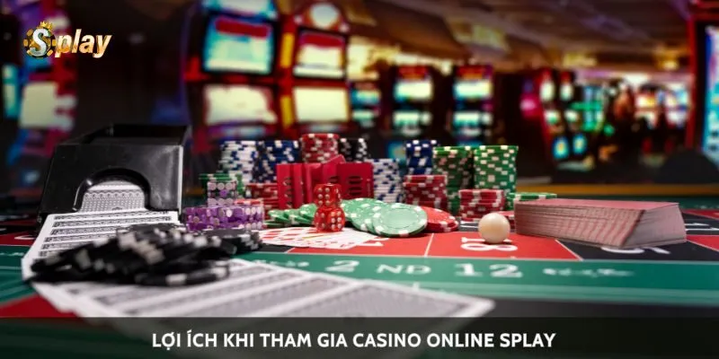 Lợi ích khi tham gia casino online Splay