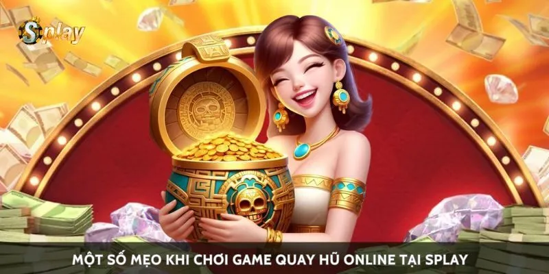 Một số mẹo khi chơi game quay hũ online tại Splay