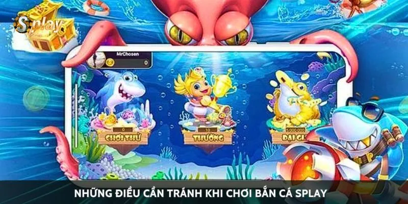 Những điều cần tránh khi chơi bắn cá Splay