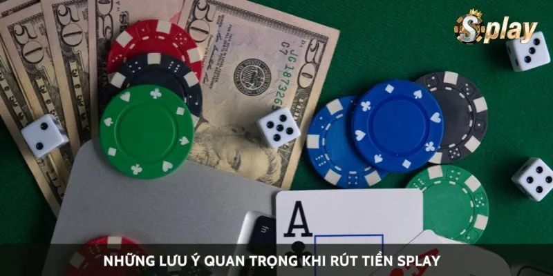 Những lưu ý quan trọng khi rút tiền Splay