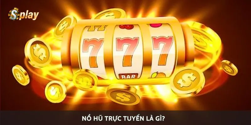 Nổ hũ trực tuyến là gì?