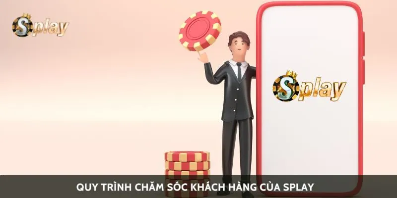 Quy trình chăm sóc khách hàng của Splay