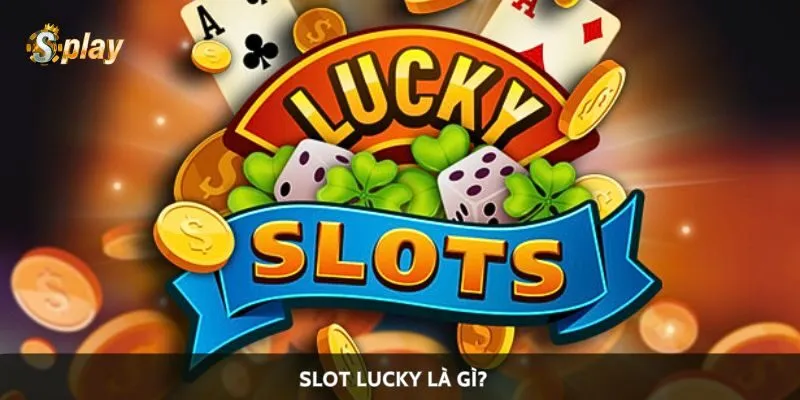 Slot lucky là gì?