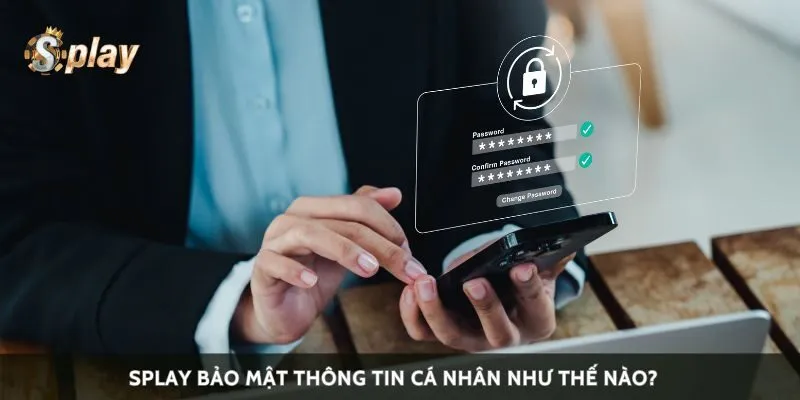 Splay bảo mật thông tin cá nhân như thế nào?