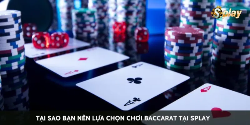 Tại sao bạn nên lựa chọn chơi baccarat tại Splay