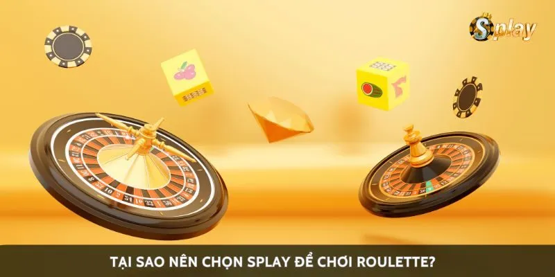 Tại sao nên chọn Splay để chơi roulette?