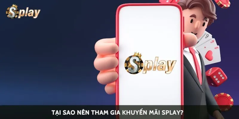 Tại sao nên tham gia khuyến mãi Splay?